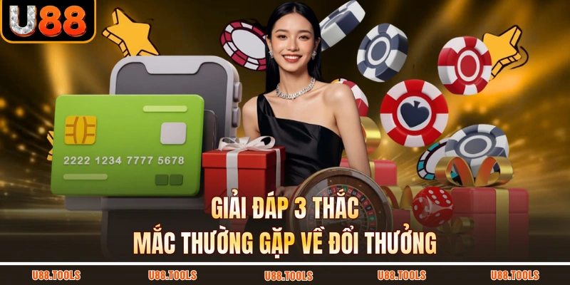 Giải đáp 3 thắc mắc thường gặp về đổi thưởng